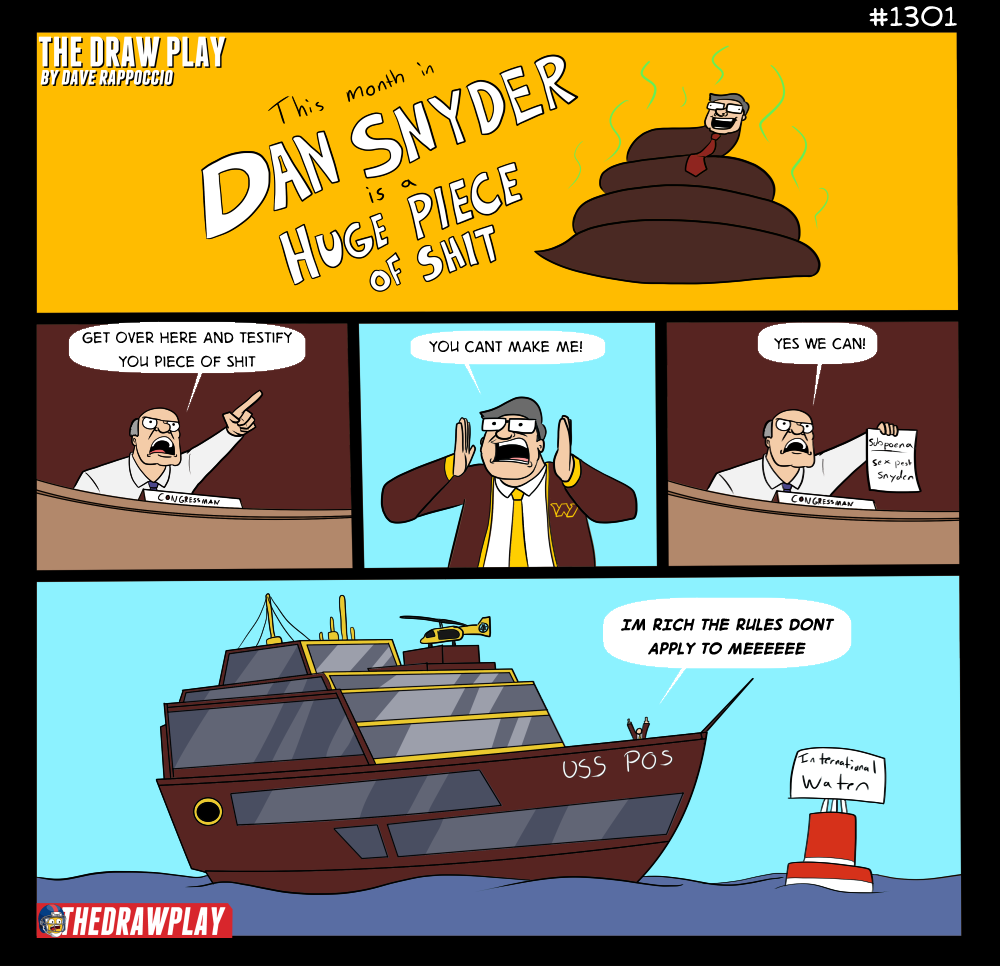 The only thing any of us can be happy about is one day, Dan Snyder will die. It might not be for a while, but one day he'll be dead. 